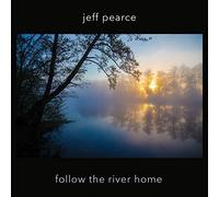 Jeff Pearce - Follow The River Home