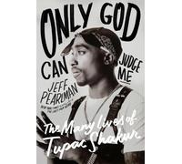 Only God Can Judge Me: The Many Lives of Tupac Shakur