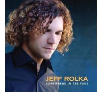 Jeff Rolka - Somewhere in the Fade