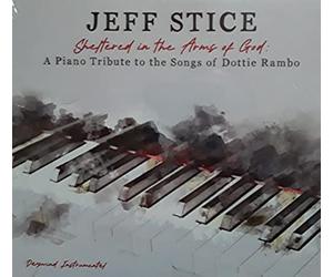 Jeff Stice - Sheltered In The Arms of God: A Piano Tribute to the Songs of Dottie Rambo