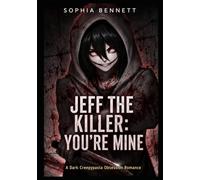 Jeff the killer: You’re mine: A Dark Creepypasta Obsession Romance