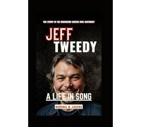Jeff Tweedy: A Life in Song: The Story of an American Singer and Guitarist