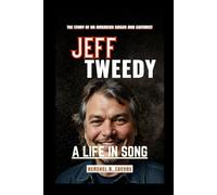 Jeff Tweedy: A Life in Song: The Story of an American Singer and Guitarist
