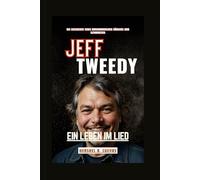 Jeff Tweedy: Ein Leben im Lied: Die Geschichte eines amerikanischen Sängers und Gitarristen