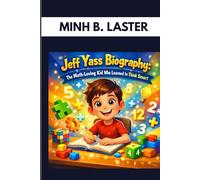 JEFF YASS BIOGRAPHY : THE MATH-LOVING KID WHO LEARNED TO THINK SMART: LEARNING TO WIN BY THINKING NOT GUESSING