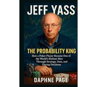 JEFF YASS: The Probability King - How a Poker Player Became One of the World’s Richest Men Through Strategy, Data, and Daring Decisions