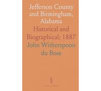 Jefferson County and Birmingham, Alabama: Historical and Biographical; 1887