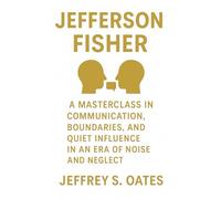 Jefferson Fisher - A Masterclass in Communication, Boundaries, and Quiet Influence in an Era of Noise and Neglect