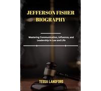 JEFFERSON FISHER BIOGRAPHY: Mastering Communication, Influence, and Leadership in Law and Life