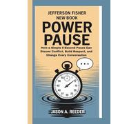Jefferson Fisher New Book: Power Pause: How a Simple 5-Second Pause Can Disarm Conflict, Build Respect, and Change Every Conversation