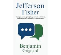 Jefferson Fisher - Strategies for Navigating Disagreements with Clarity, Composure, and Confidence in Communication