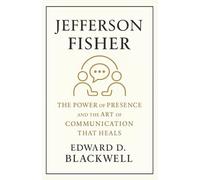 Jefferson Fisher - The Power of Presence and the Art of Communication That Heals