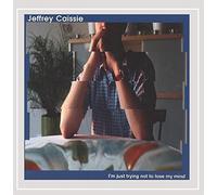 Jeffrey Caissie - Im Just Trying Not to Lose My Mind