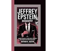 JEFFREY EPSTEIN: Behind the Mask of a High-Society Predator Who Manipulated Power and Wealth