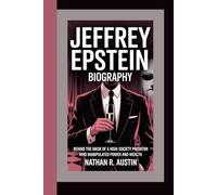JEFFREY EPSTEIN: Behind the Mask of a High-Society Predator Who Manipulated Power and Wealth