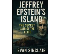Jeffrey Epstein’s Island: The Secret Lair of the Elite