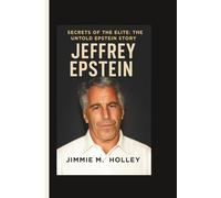 JEFFREY EPSTEIN: Secrets of the Elite: The Untold Epstein Story