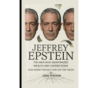 Jeffrey Epstein: The Man Who Weaponized Wealth and Connections- How Money Bought Power and Hid the Truth