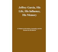 Jeffrey Garcia, His Life, His Influence, His Memory: A Tribute to His Artistry, Humanity, and the Echoes He Left Behind