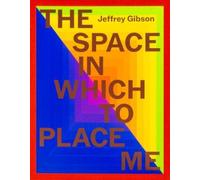 Jeffrey Gibson Jeffrey Gibson: the space in which to place me (Tapa dura)
