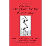 Jeffrey Gitomers El Pegueño Libro Rojo De Las Ventas / Jeffrey Gitomer's Little Red Book of Selling: Los 12.5 Principios De La Grandeza En Las Ventas, Cómo Realizar Ventas Para Siempre