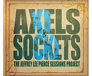 Jeffrey Lee Pierce Sessions Project, The - Axels & Sockets