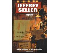 Jeffrey Seller Biography: A Life Scripted in Grit and Glitter