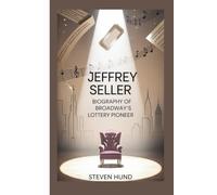 JEFFREY SELLER: Biography of Broadway’s Lottery Pioneer