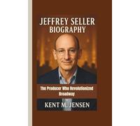 JEFFREY SELLER BIOGRAPHY: The Producer Who Revolutionized Broadway
