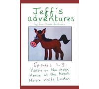 Jeff's Adventures Episodes 1-3: Horsie on the moon, Horsie on the beach, Horsie visits London (Jeff's Adventures and Bobby the Badger)