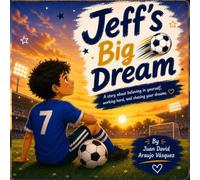 Jeff's Big Dream: A Story About Believing in Yourself, Working Hard, and Chasing Your Dreams