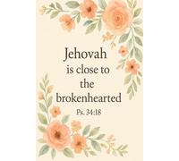 Jehovah is Close to The Brokenhearted Ps 34:18: Jehovah Witness Journal, Inspirational Lined Notebook