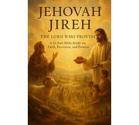 Jehovah Jireh: The Lord Who Provides - A 43-Part Bible Study on Faith, Provision, and God’s Promises | Christian Devotional Workbook for Prayer, ... / Old Testament / God and Jesus Christ)