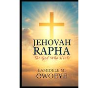 JEHOVAH RAPHA: The God Who Heals