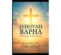 JEHOVAH RAPHA: The God Who Heals