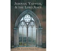 Jehovah, Yahweh, and the Lord Jesus: A Study in the History of Doctrine Anent God's Name JHVH