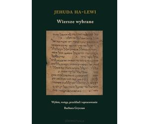 Jehuda ha Lewi Wiersze wybrane: Skarby Literatury Złotego Wieku w Al-Andalus. Antologia. Tom 4