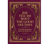 Jeje Tell Me 'Bout the Good Ole Days: A Family Keepsake Book of Memories