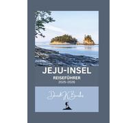 JEJU-INSEL REISEFÜHRER 2025-2026: Ihr vollständiger, unabhängiger Reiseführer für die Insel Jeju, Südkorea (World Atlas Guides)