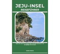 JEJU-INSEL REISEFÜHRER: Reisen Sie clever mit wichtigen Tipps, kulturellen Abenteuern und den Highlights der Insel Jeju
