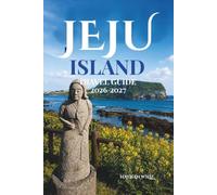 JEJU ISLAND TRAVEL GUIDE 2026-2027: Where Volcanic Peaks Meet Emerald Seas and Every Path Leads to Wonder