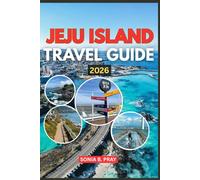 JEJU ISLAND TRAVEL GUIDE 2026: Jeju Island 2026: A Journey Through Volcanoes, Waterfalls, and Culture - Your Guide to Korea’s Rising Paradise of Adventure and Tradition