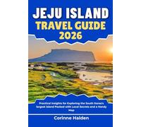 Jeju Island Travel Guide 2026: Practical Insights for Exploring the South Korea's largest island Packed with Local Secrets and a Handy Map (Destination Unlocked with Local Map Secrets)