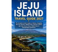 JEJU ISLAND TRAVEL GUIDE 2027: The Complete Insider’s Guide to Hallasan, Seogwipo, Jeju City, Beaches, UNESCO Sites, Haenyeo Culture, Jeju Food, Scenic Drives, Hidden Gems & Unforgettable Experiences