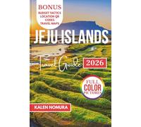 JEJU ISLANDS Travel Guide: Scenic Shores, Hidden Trails, Cultural Treasures, Coastal Adventures, Local Flavors