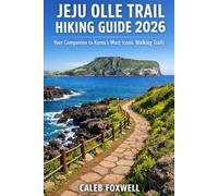 JEJU OLLE TRAIL 2026 HIKING GUIDE: “Your Companion to Korea’s Most Iconic Walking Trails” (Paths of Wonder: A Journey Across the World’s Most Breathtaking Trails)