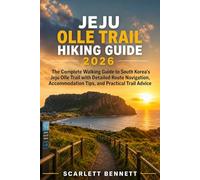 JEJU OLLE TRAIL HIKING GUIDE 2026: The Complete Walking Guide to South Korea’s Jeju Olle Trail with Detailed Route Navigation, Accommodation Tips, and ... (The Trailblazer’s Hiking Adventure Series)