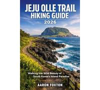 JEJU OLLE TRAIL HIKING GUIDE 2026: Walking the Wild Beauty of South Korea’s Island Paradise (Epic Trails of the World)