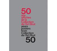 Jeker, Werner - 50 years of posters from collection de l'art brut. Ediz. inglese e francese (Art Brut, la collection)