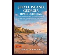 JEKYLL ISLAND, GEORGIA TRAVEL GUIDE 2026: Your Companion to Gilded Age Cottages, Loggerhead Turtle Walks, Driftwood Shores and Wild Dolphin Marshes of the Golden Isles of America